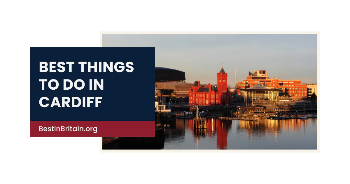 17 best things to do in Cardiff for an unforgettable visit