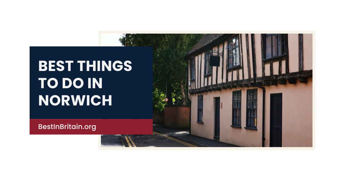 16 best things to do in Norwich for an unforgettable visit